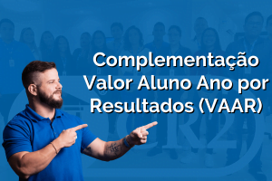 Complementação VAAR (Valor Aluno Ano por Resultados) Complementação Valor Aluno Ano por Resultados (VAAR)